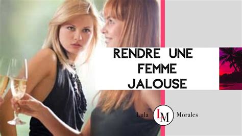 rendre une femme jalouse|Comment rendre jalouse une femme : 3 exemples concrets